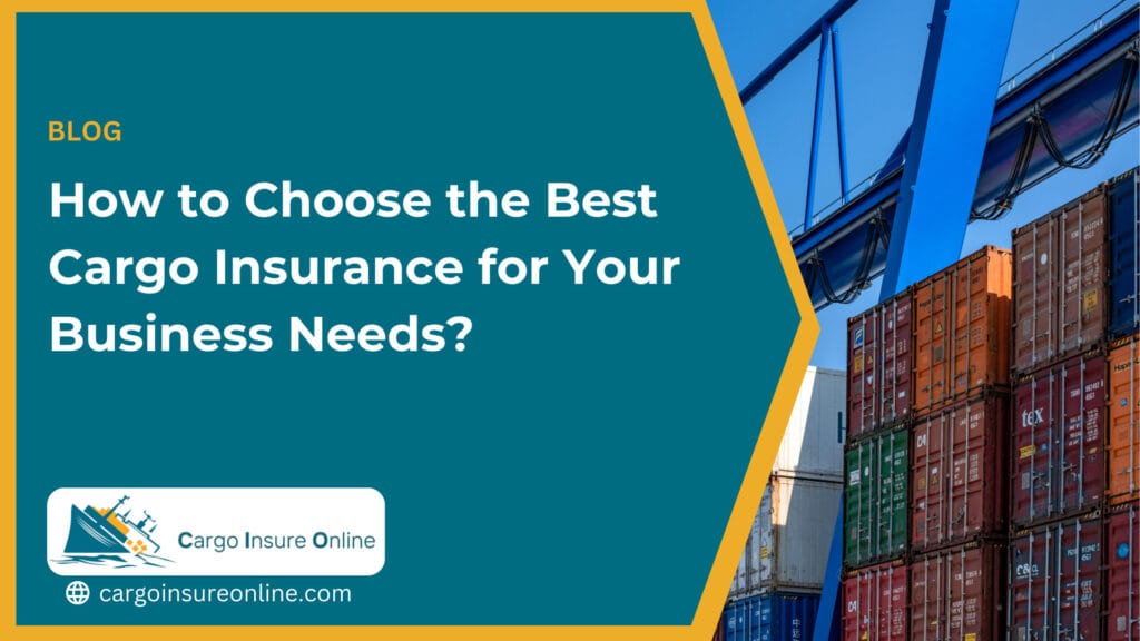 How to Choose the Best Cargo Insurance for Your Business Needs?