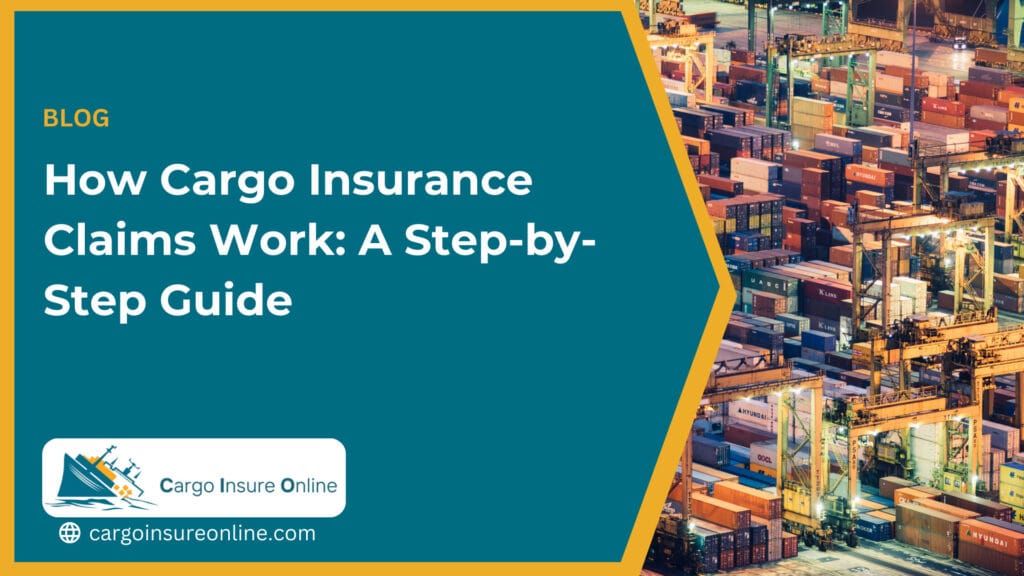 How Cargo Insurance Claims Work: A Step-by-Step Guide