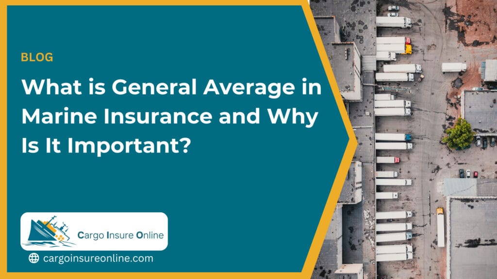 What is General Average in Marine Insurance and Why Is It Important?