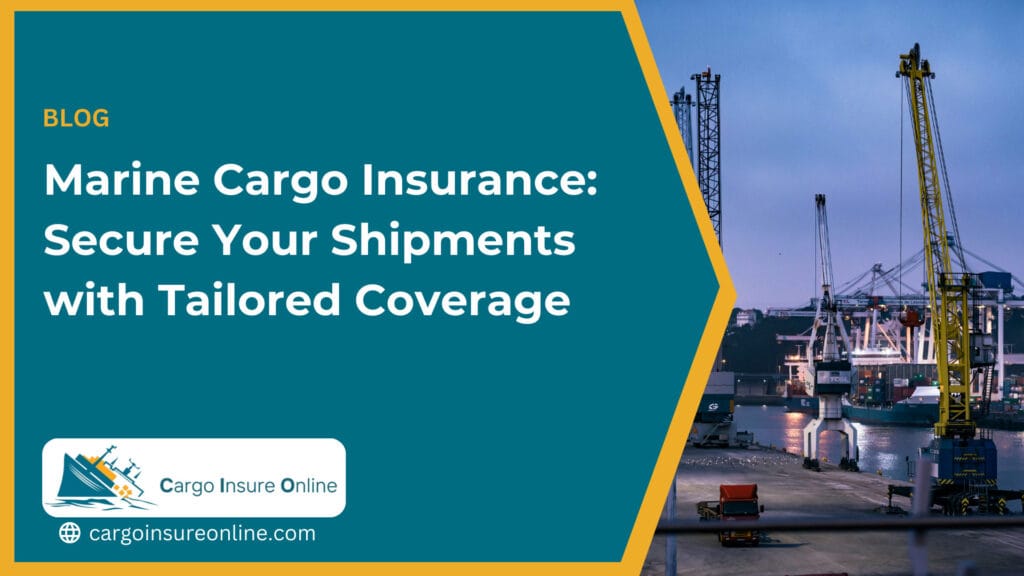 Marine Cargo Insurance: Secure Your Shipments with Tailored Coverage