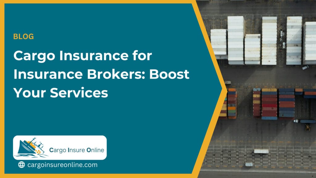 Cargo Insurance for Insurance Brokers: Boost Your Services