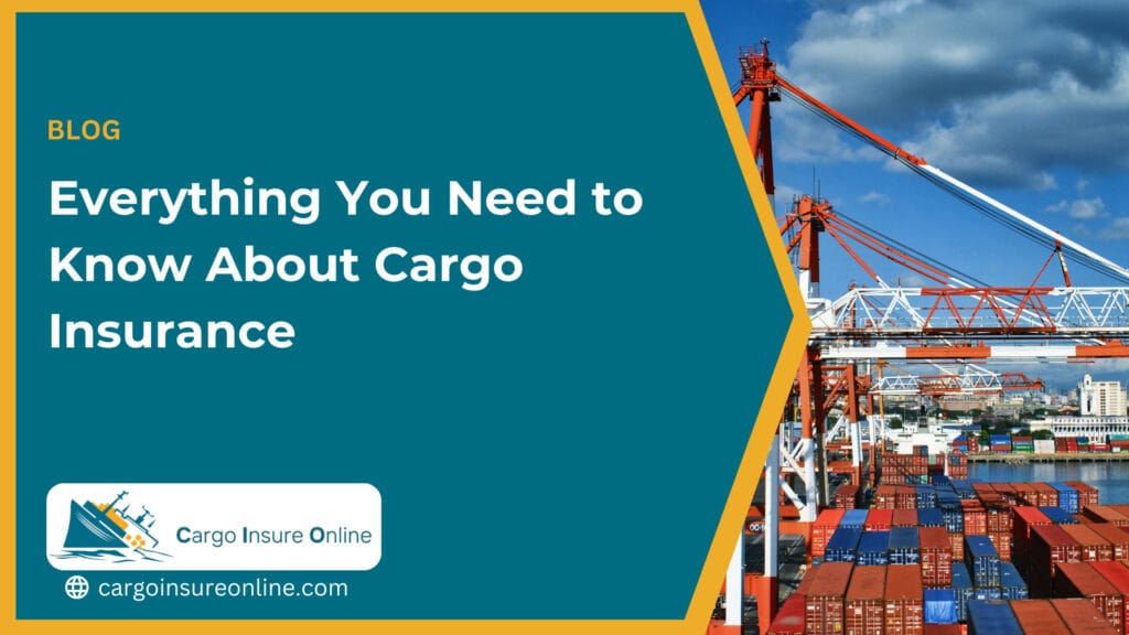 Everything You Need to Know About Cargo Insurance