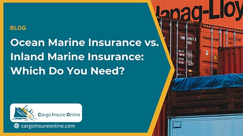 Ocean Marine Insurance vs. Inland Marine Insurance: Which Do You Need?