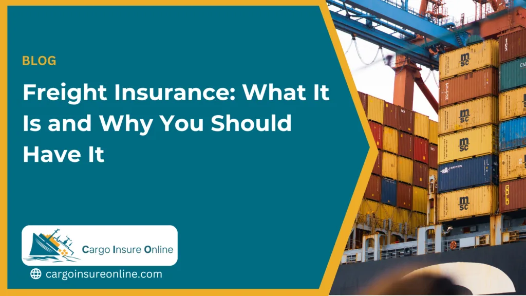 Freight Insurance: What It Is and Why You Should Have It