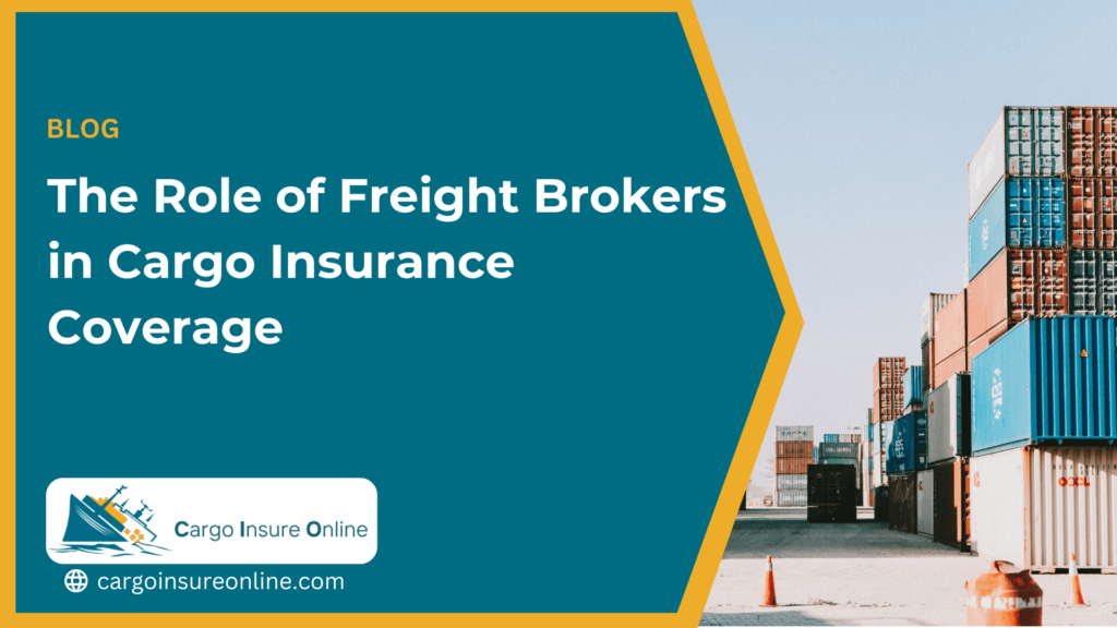 The Role of Freight Brokers in Cargo Insurance Coverage