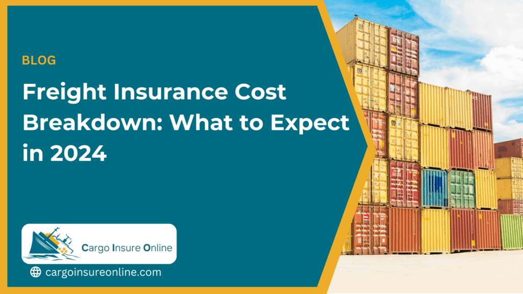 Freight Insurance Cost Breakdown: What to Expect in 2024