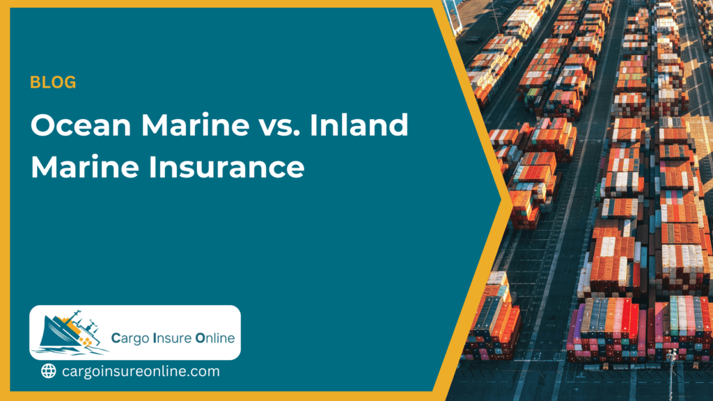 Ocean Marine vs. Inland Marine Insurance: Key Differences