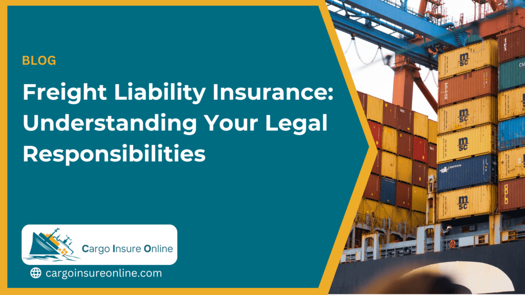 Freight Liability Insurance: Understanding Your Legal Responsibilities